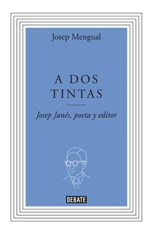 A DOS TINTAS. BIOGRAFIA DE J.JANES POETA Y EDITOR | 9788499923277 | MENGUAL,JOSEP