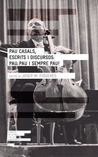 PAU CASALS, ESCRITS I DISCURSOS: PAU, PAU I SEMPRE PAU ! | 9788415002277 | FIGUERES ARTIGUES,JOSEP MARIA