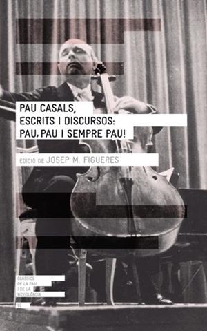 PAU CASALS, ESCRITS I DISCURSOS: PAU, PAU I SEMPRE PAU ! | 9788415002277 | FIGUERES ARTIGUES,JOSEP MARIA