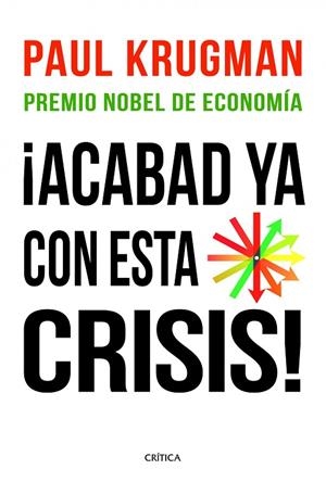 ACABAD YA CON ESTA CRISIS! | 9788498922615 | KRUGMAN,PAUL R. PREMIO NOBEL DE ECONOMIA 2008