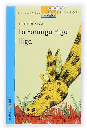 FORMIGA PIGA LLIGA | 9788466109727 | TEIXIDOR,EMILI