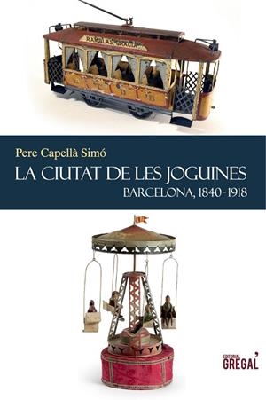 CIUTAT DE LES JOGUINES. BARCELONA 1840-1918. HISTORIA DE LES JOGUINES | 9788494150050 | CAPELLA SIMO,PERE
