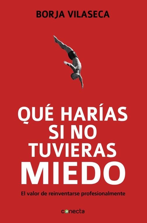 QUE HARIAS SI NO TUVIERAS MIEDO? EL VALOR DE REINVENTARSE PROFESIONALMENTE | 9788415431282 | VILASECA,BORJA