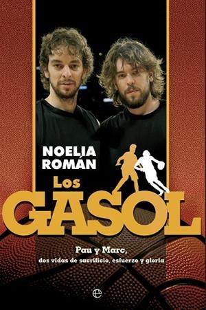 LOS GASOL. PAU Y MARC, DOS VIDAS DE SACRIFICIO, ESFUERZO Y GLORIA | 9788499709789 | ROMAN,NOELIA