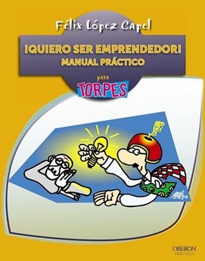 QUIERO SER EMPRENDEDOR! MANUAL PRACTICO PARA TORPES | 9788441534186 | LOPEZ CAPEL,FELIX