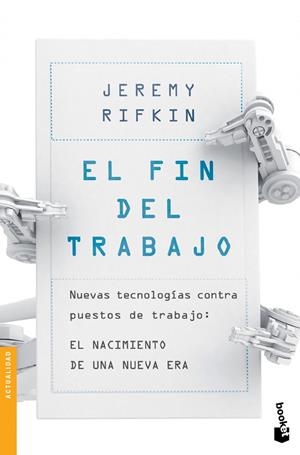 FIN DEL TRABAJO. NUEVAS TECNOLOGIAS CONTRA PUESTOS DE TRABAJO: EL NACIMIENTO DE UNA NUEVA ERA | 9788408124030 | RIFKIN,JEREMY