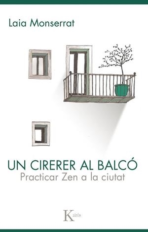 UN CIRERER AL BALCO. PRACTICA ZEN A LA CIUTAT | 9788499883564 | MONTSERRAT,LAIA