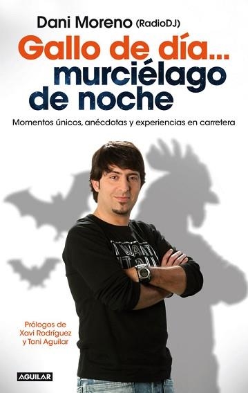 GALLO DE DIA... MURCIELAGO DE NOCHE. MOMENTOS UNICOS, ANECDOTAS Y EXPERIENCIAS EN CARRETERA | 9788403014060 | MORENO,DANI