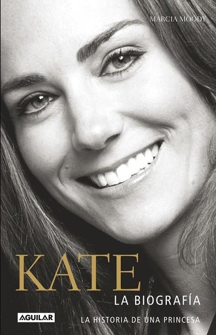 KATE LA BIOGRAFIA. LA HISTORIA DE UNA PRINCESA | 9788403014169 | MOODY,MARCIA