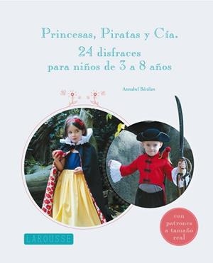 PRINCESAS, PIRATAS Y CIA. 24 DISFRACES PARA NIÑOS DE 3 A 8 AÑOS. CON PATRONES A TA,AÑO REAL | 9788415785101 | BENILAN,ANNABEL