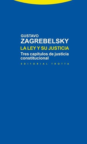 LEY Y SU JUSTICIA. TRES CAPITULOS DE JUSTICIA CONSTITUCIONAL | 9788498794878 | ZAGREBELSKY,GUSTAVO