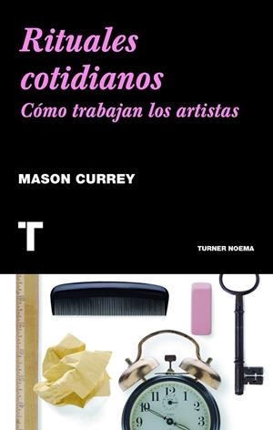 RITUALES COTIDIANOS. COMO TRABAJAN LOS ARTISTAS | 9788415832225 | CURREY,MASON