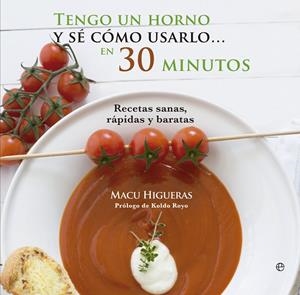 TENGO UN HORNO Y SE COMO USARLO... EN 30 MINUTOS. RECETAS SANAS, RAPIDAS Y BARATAS | 9788490600214 | HIGUERAS,MACU