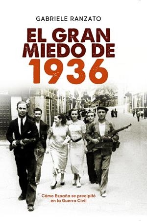 GRAN MIEDO DE 1936. COMO ESPAÑA SE PRECIPITO EN LA GUERRA CIVIL | 9788490600221 | RANZATO,GABRIELE