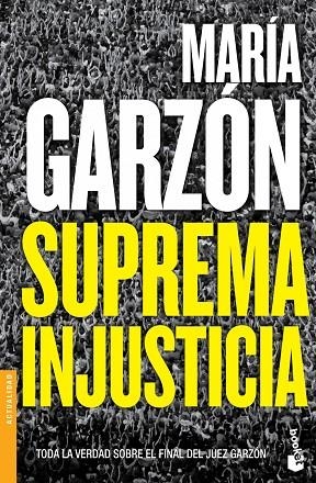 SUPREMA INJUSTICIA. TODA LA VERDAD SOBRE EL FINAL DEL JUEZ GARZON | 9788408123835 | GARZON,MARIA