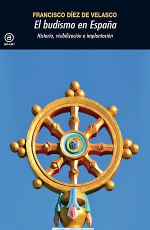 BUDISMO EN ESPAÑA. HISTORIA, VISIBILIZACION E IMPLANTACION | 9788446036791 | DIEZ DE VELASCO,FRANCISCO