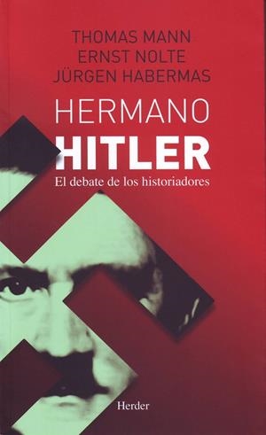HERMANO HITLER. EL DEBATE DE LOS HISTORIADORES | 9786077727200 | MANN,THOMAS HABERMAS,JURGEN NOLTE,ERICH