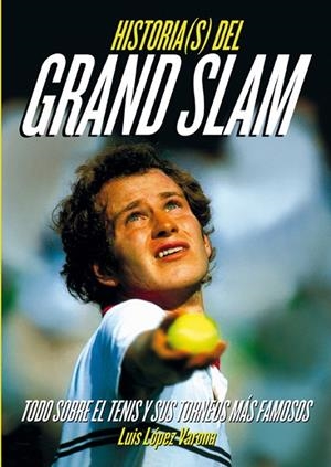 HISTORIAS DEL GRAND SLAM. TODO SOBRE EL TENIS Y SUS TORNEOS MAS FAMOSOS | 9788415405672 | LOPEZ VARONA,LUIS