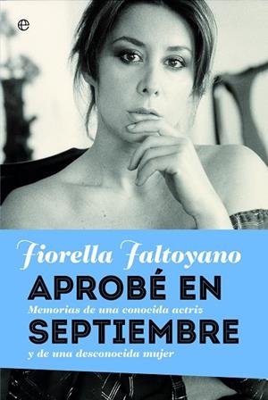 APROBE EN SEPTIEMBRE. MEMORIAS DE UNA CONOCIDA ACTRIZ Y DE UNA DESCONOCIDA MUJER | 9788490600160 | FALTOYANO,FIORELLA
