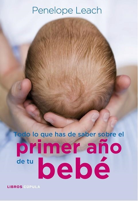 TODO LO QUE HAS DE SABER SOBRE EL PRIMER AÑO DE TU BEBE | 9788448068486 | LEACH,PENELOPE