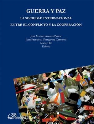 GUERRA Y PAZ: LA SOCIEDAD INTERNACIONAL ENTRE EL CONFLICTO Y LA COOPERACION | 9788490314265 | AZCONA PASTOR,JOSE MANUEL TORREGROSA CARMONA,JUAN FRANCISCO