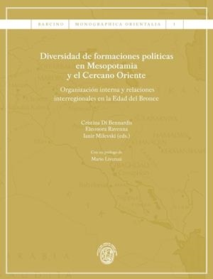 DIVERSIDAD DE FORMACIONES POLITICAS EN MESOPOTAMIA Y EL CERCANO ORIENTE. ORGANIZACION INTERNA Y RELACIONES INTERREGIONALES EN LA EDAD DEL BRONCE | 9788447537280 | BENNARDIS,CRISTINA DI RAVENNA,ELEONORA MILEVSKI,IANIR