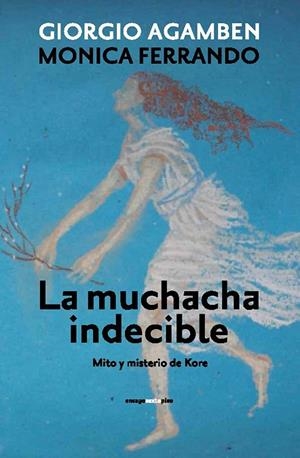 MUCHACHA INDECIBLE. MITO Y MISTERIO DE KORE | 9788415601470 | AGAMBEN,GIORGIO FERRANDO,MONICA