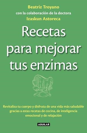 RECETAS PARA MEJORAR TUS ENZIMAS | 9788403013834 | TROYANO,BEATRIZ ASTORECA,IZASKUM