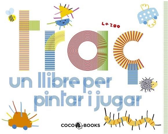TRAÇ. UN LLIBRE PER PINTAR I JUGAR | 9788493847197 | ZOO, LA