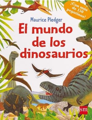 MUNDO DE LOS DINOSAURIOS+PEGATINAS | 9788467559958 | PLEDGER,MAURICE