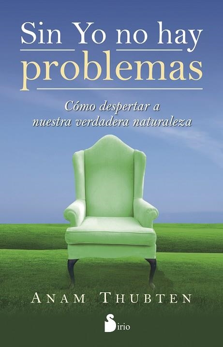 SIN YO NO HAY PROBLEMAS. COMO DESPERTAR A NUESTRA VERDADERA NATURALEZA | 9788478089598 | THUBTEN,ANAM
