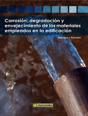 CORROSION, DEGRADACION Y ENVEJECIMIENTO DE LOS MATERIALES EMPLEADOS EN LA EDIFICACION | 9788426715760 | PANCORBO,FRANCISCO J.