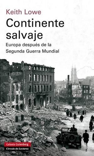 CONTINENTE SALVAJE. EUROPA DESPUES DE LA SEGUNDA GUERRA MUNDIAL | 9788415472124 | LOWE,KEITH