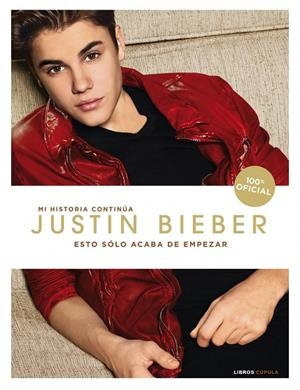 ESTO SOLO ACABA DE EMPEZAR. JUSTIN BIEBER MI HISTORIA CONTINUA | 9788448007003 | BIEBER,JUSTIN