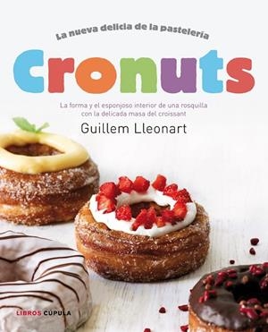 CRONUTS. LA NUEVA DELICIA DE LA PASTELERIA | 9788448018320 | LLEONART,GUILLEM