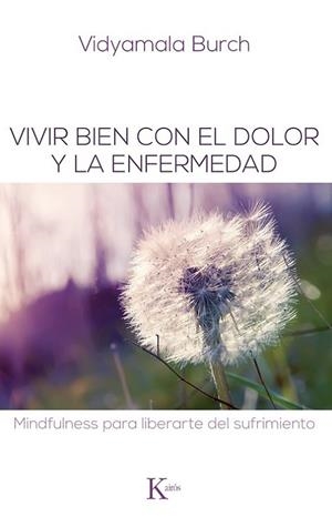VIVIR BIEN CON EL DOLOR Y LA ENFERMEDAD. MINDFULNESS PARA.... | 9788499883731 | BURCH,VIDYAMALA