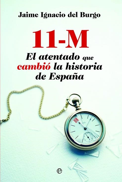 11-M EL ATENTADO QUE CAMBIO LA HISTORIA DE ESPAÑA | 9788490600955 | BURGO,JAIME IGNACIO DEL