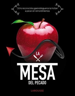 MESA DEL PECADO. OCHO RECONOCIDOS GASTROBLOGUEROS TE INCITAN A PECAR SIN REMORDIMIENTOS | 9788415785859