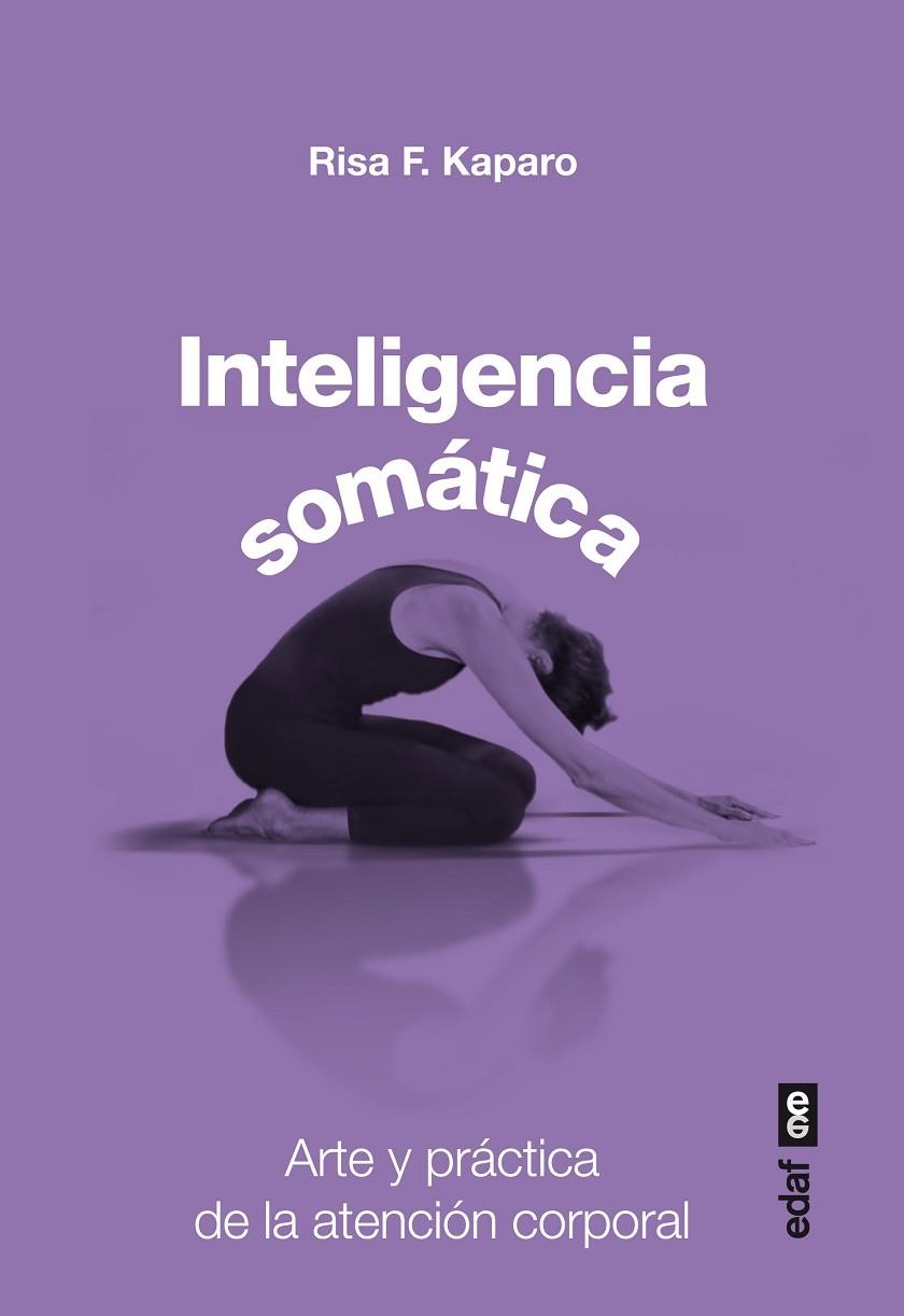 INTELIGENCIA SOMATICA ARTE Y PRACTICA DE LA ATENCION CORPORAL | 9788441433823 | KAPARO,RISA