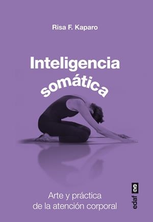 INTELIGENCIA SOMATICA ARTE Y PRACTICA DE LA ATENCION CORPORAL | 9788441433823 | KAPARO,RISA