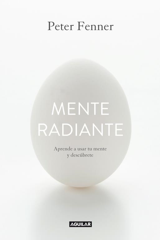MENTE RADIANTE. APRENDE A USAR TU MENTE Y DESCUBRETE | 9788403014374 | FENNER,PETER