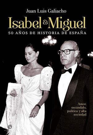 ISABEL Y MIGUEL. 50 AÑOS DE HISTORIA DE ESPAÑA | 9788490601303 | GALIACHO,JUAN LUIS