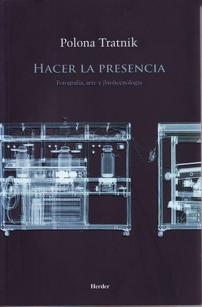 HACER LA PRESENCIA. FOTOGRAFIA, ARTE Y BIOTECNOLOGIA | 9788425432606 | TRATNIK,POLONA