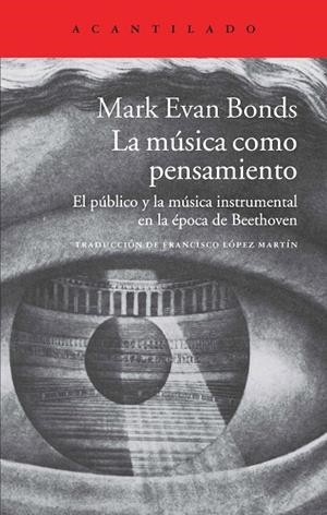 MUSICA COMO PENSAMIENTO. EL PUBLICO Y LA MUSICA INSTRUMENTAL EN LA EPOCA DE BEETHOVEN | 9788416011162 | EVAN BONDS,MARK
