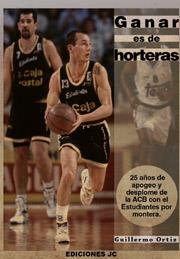 GANAR ES DE HORTERAS. 25 AÑOS DE APOGEO Y DESPLOME DE LA ACB CON EL ESTUDIANTES POR MONTERA | 9788415448020 | ORTIZ,GUILLERMO