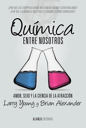 QUIMICA ENTRE NOSOTROS. AMOR, SEXO Y LA CIENCIA DE LA ATRACCION | 9788420684635 | YOUNG,LARRY ALEXANDER,BRIAN
