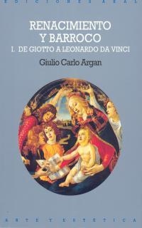 RENACIMIENTO Y BARROCO I.DE GIOTO A LEONARDO DA VINCI | 9788476002438 | ARGAN,G.C.