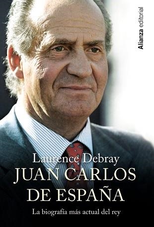 JUAN CARLOS DE ESPAÑA. LA BIOGRAFIA MAS ACTUAL DEL REY | 9788420690780 | DEBRAY,LAURENCE