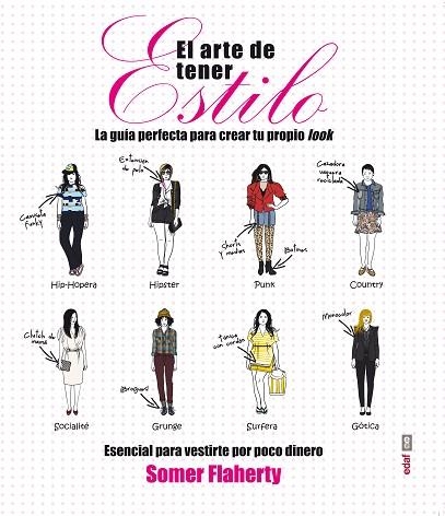 ARTE DE TENER ESTILO. LA GUIA PERFECTA PARA CREAR  TU PROPIO LOOK | 9788441433847 | FLAHERTY,SOMER