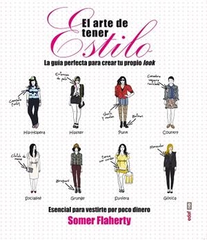 ARTE DE TENER ESTILO. LA GUIA PERFECTA PARA CREAR  TU PROPIO LOOK | 9788441433847 | FLAHERTY,SOMER
